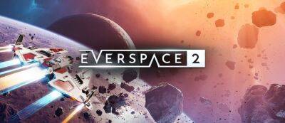 Полноценный релиз космического шутера Everspace 2 состоится 6 апреля на PC — версии для PS4 и Xbox One отменены - gamemag.ru