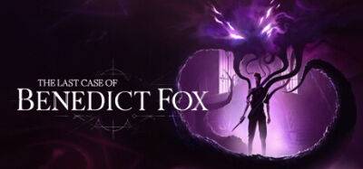 Benedict Fox - Бенедикт Фокс - Объявлена дата выхода The Last Case of Benedict Fox - fatalgame.com