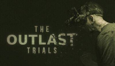 Объявлена дата выхода The Outlast Trials, однако пока - лишь в раннем доступе - fatalgame.com