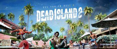 Для Dead Island 2 представили первые 10 минут прохождения сюжета - lvgames.info