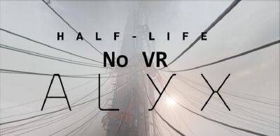 В новой версии мода Half-Life: Alyx NoVR можно пройти игру целиком - zoneofgames.ru
