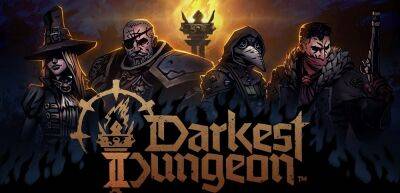 Darkest Dungeon - Релизный трейлер Darkest Dungeon II - zoneofgames.ru