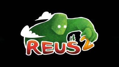 Властвуйте над миром в Reus 2: анонс и трейлер игры - playisgame.com