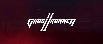 На PlayStation Showcase 2023 показали трейлер Ghostrunner 2 — игра выходит в 2023 году - gamemag.ru