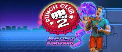 Разработчики Punch Club 2: Fast Forward рассказали об игровых механиках - gamemag.ru