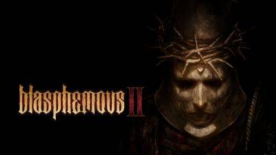 Blasphemous 2 получила дату релиза - cubiq.ru