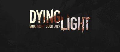 Разработчики Dying Light 2 сделали ночи темнее и опаснее в обновлении Good Night, Good Luck - gamemag.ru