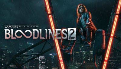 Авторы Vampire: The Masquerade - Bloodlines 2 обещают раскрыть больше подробностей об игре в сентябре - fatalgame.com