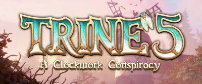 Trine 5: A Clockwork Conspiracy выйдет 31 августа - zoneofgames.ru