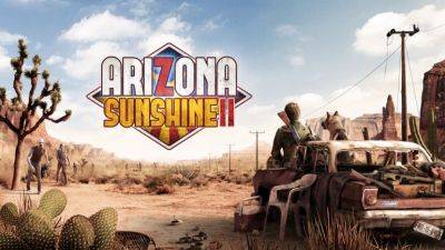 Arizona Sunshine 2 – новая часть самого кровавого зомби-шутера для VR-гарнитур - coop-land.ru - штат Колорадо - штат Аризона - state Arizona