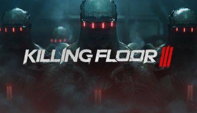 Состоялся анонс шутера Killing Floor 3 - lvgames.info