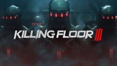 Анонсирован кооперативный шутер Killing Floor 3 - playisgame.com