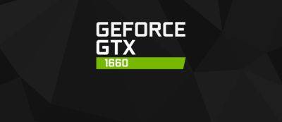 NVIDIA GeForce GTX 1660 демонстрирует рост популярности среди ПК-геймеров в Steam - gamemag.ru
