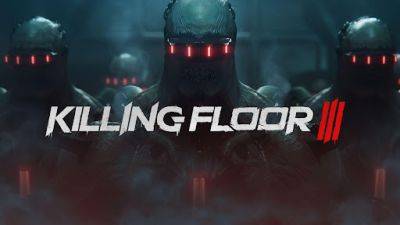 Killing Floor 3 получает свежий ролик о создании монстров и прочего - lvgames.info