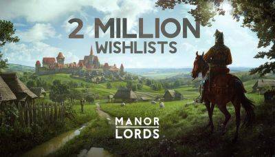 Manor Lords - самая ожидаемая градостроительная игра в Steam. 2 миллиона добавлений в список желаемого - gametech.ru - штат Индиана