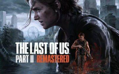 Кристофер Дринг - The Last of Us 2 Remastered продаётся «более чем в два раза быстрее», чем The Last of Us Part I - gametech.ru - Англия