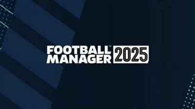 Football Manager 25 не выйдет в этом году - релиз перенесен - fatalgame.com