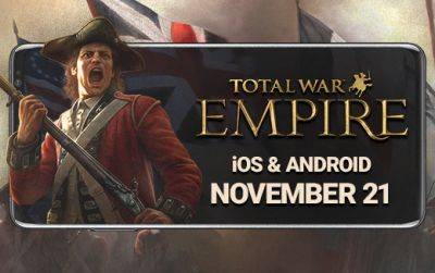 Total War: EMPIRE подходит к берегам iOS и Android 21 ноября. Делайте предзаказ сегодня! - feralinteractive.com