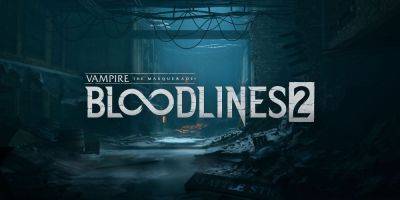 Тестеры сравнивают Vampire: The Masquerade - Bloodlines 2 с Dishonored - playground.ru - Китай