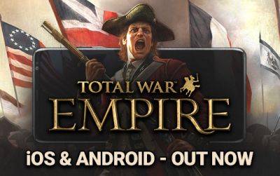 Total War: EMPIRE УЖЕ вышла для iOS и Android - feralinteractive.com