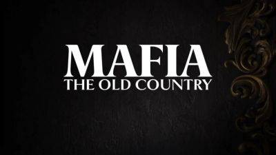 Mafia: The Old Country выйдет летом 2025 года — в сеть утёк новый ролик игры - worldgamenews.com