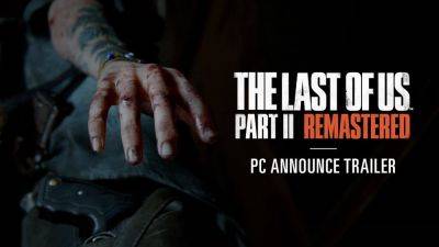 The Last of Us: Part 2 Remastered выйдет на ПК в начале апреля - playground.ru