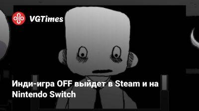 Инди-игра OFF выйдет в Steam и на Nintendo Switch - vgtimes.ru