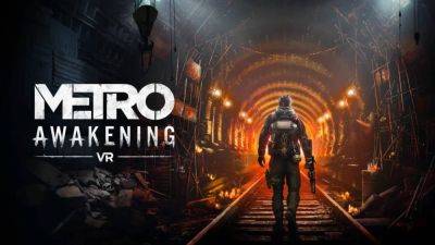 Анонсирована Metro Awakening - VR-приквел Metro 2033 - playisgame.com