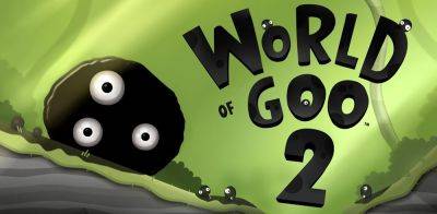 Релиз World of Goo 2 состоится в мае - zoneofgames.ru