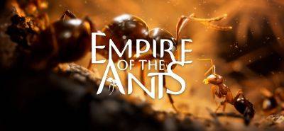 Геймплейный трейлер фотореалистичной стратегии про муравьев Empire of the Ants - zoneofgames.ru