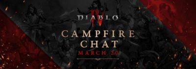 Обзор трансляции «Посиделки у костра» с разработчиками Diablo IV – 20 марта 2024 г. - noob-club.ru