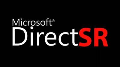 Microsoft DirectSR вскоре появится во множестве игр - megaobzor.com