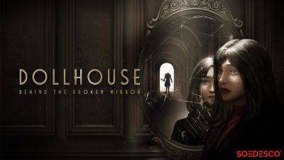 SOEDESCO анонсирует выпуск Dollhouse: Behind The Broken Mirror для ПК и консолей - lvgames.info