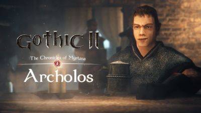 Глобальная модификация "Хроники Миртаны: Архолос" для Gothic 2 получит полный русский дубляж уже в середине апреля - playground.ru