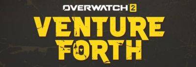 Тизер 10 сезона Overwatch 2: «Venture Forth» - noob-club.ru