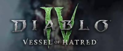 Тестирование дополнения Vessel of Hatred для Diablo IV перешло в этап Беты - noob-club.ru