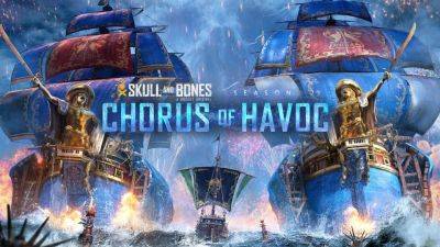 Skull and Bones Season 2: Chorus of Havoc is Out Now: Here’s Everything You Need to Know - news.ubisoft.com - India - France