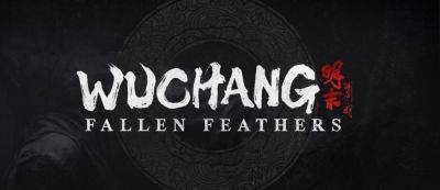 Китай в огне: Представлен трейлер WUCHANG: Fallen Feathers, игра появится в Game Pass - gamemag.ru - Китай - Япония