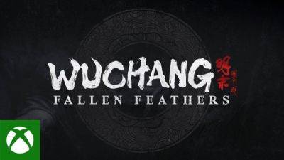 Китайский хардкорный ролевой экшен Wuchang: Fallen Feathers получил зрелищный трейлер на Xbox Games Showcase 2024 - playground.ru - Китай