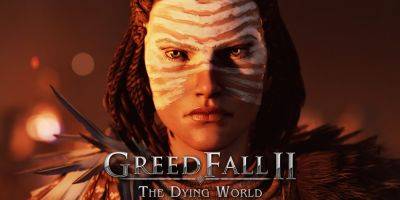 Трейлер с датой выхода GreedFall II: The Dying World - zoneofgames.ru