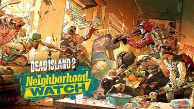 Dead Island 2 получит крупное обновление с новым кооперативным режимом Neighborhood Watch - coop-land.ru