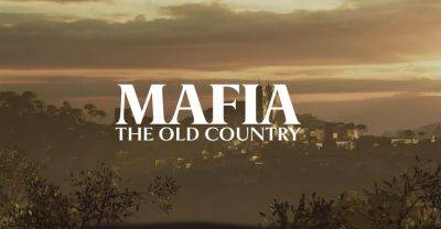 Анонсирована Mafia: The Old Country - приквел первой части - fatalgame.com