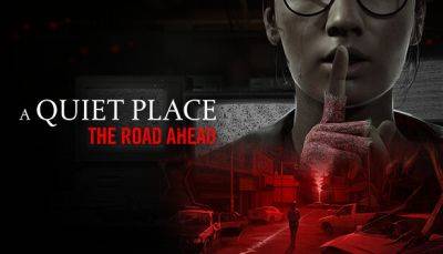 Стала известна дата выхода A Quiet Place: The Road Ahead - fatalgame.com