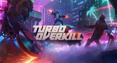 Вышла полная версия Turbo Overkill на PC и консолях - app-time.ru