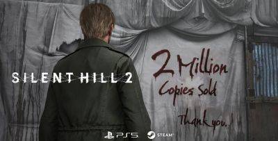 Продажи ремейка Silent Hill 2 превысили 2 миллиона копий - zoneofgames.ru