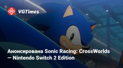 Анонсирована Sonic Racing: CrossWorlds — Nintendo Switch 2 Edition - vgtimes.ru - Сша