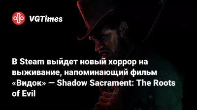 В Steam выйдет новый хоррор на выживание, напоминающий фильм «Видок» — Shadow Sacrament: The Roots of Evil - vgtimes.ru - Сша - Япония