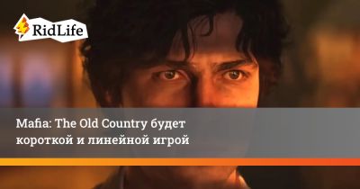 Mafia: The Old Country будет короткой и линейной игрой - ridus.ru - Вьетнам