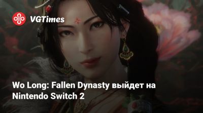Wo Long: Fallen Dynasty выйдет на Nintendo Switch 2 - vgtimes.ru - Китай